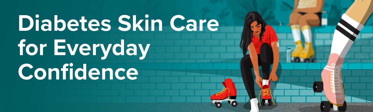 Diabetes Skin Care for Everyday Confidence